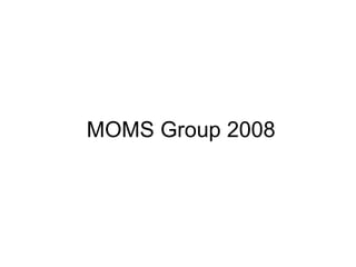 MOMS Group 2008 