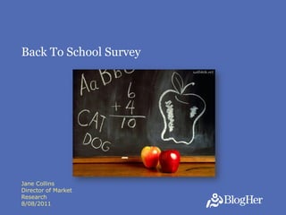 Back To School Survey




Jane Collins
Director of Market
Research
                        1
8/08/2011
 