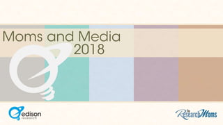 Moms and Media 2018 from Edison Research