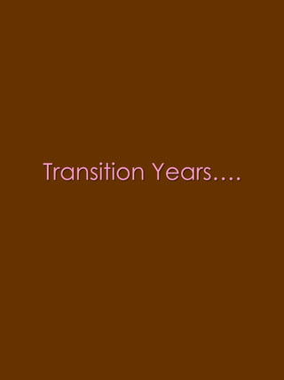 Transition Years….