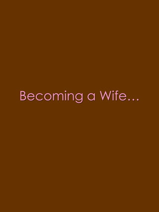 Becoming a Wife…