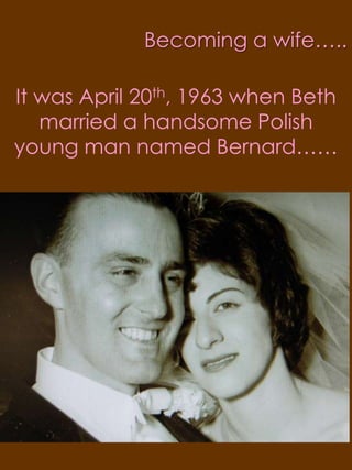 Becoming a wife…..It was April 20th, 1963 when Beth married a handsome Polish young man named Bernard……