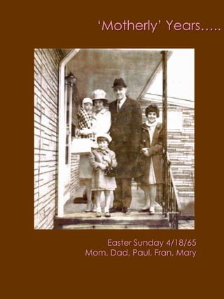 ‘Motherly’ Years…..Easter Sunday 4/18/65Mom, Dad, Paul, Fran, Mary