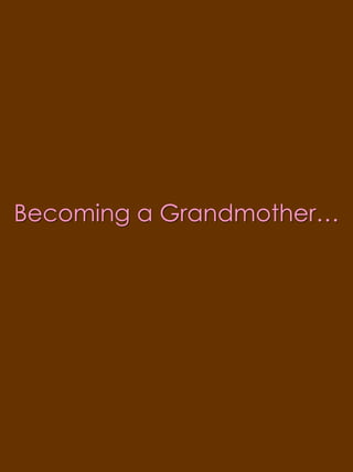 Becoming a Grandmother…