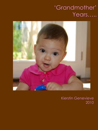 ‘Grandmother’ Years…..Kierstin Genevieve2010