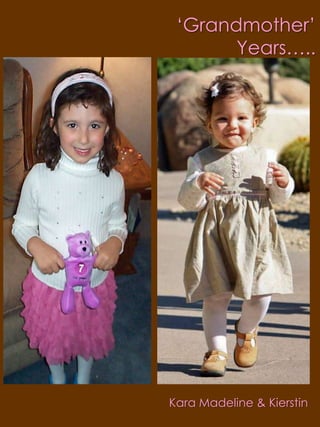 ‘Grandmother’ Years…..Kara MadelineKara Madeline & Kierstin