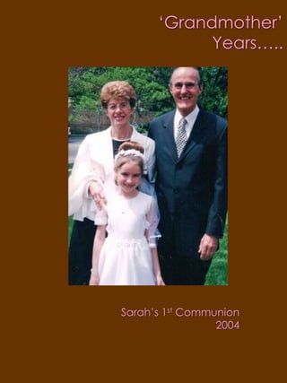 ‘Grandmother’ Years…..Sarah’s 1st Communion2004