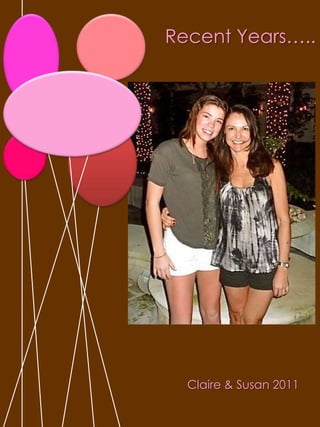 Recent Years…..Claire & Susan 2011