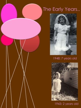 The Early Years.. 1948; 7 years old1943; 2 years old
