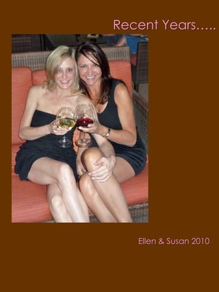 Recent Years…..Ellen & Susan 2010