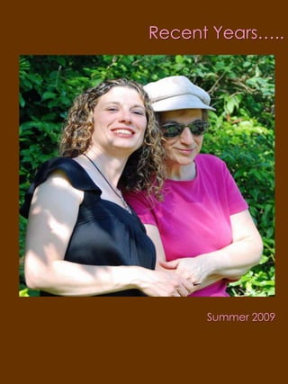 Recent Years…..Summer 2009