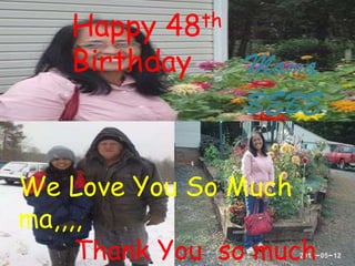 th
48

Happy
Birthday

Mama
BEBE

We Love You So Much
ma,,,,
Thank You so much

 