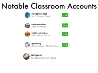 Notable Classroom Accounts
 