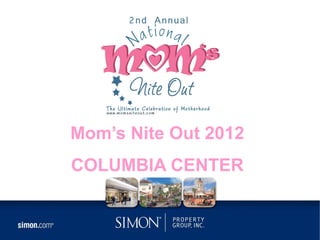 Mom’s Nite Out 2012
COLUMBIA CENTER
 