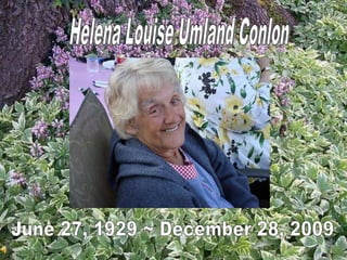 Helena Louise Umland Conlon   June 27, 1929 ~ December 28, 2009 