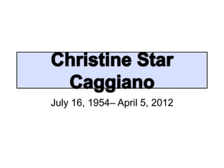 July 16, 1954– April 5, 2012
 