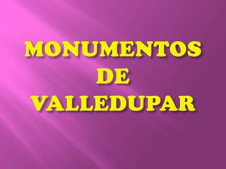 MONUMENTOS DE VALLEDUPAR 