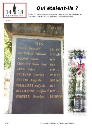 CM2 École des délices – Clermont-Créans 
Qui étaient-ils ? 
Photo du monument aux morts, permettant de réaliser les premiers relevés (nom, prénom, corps d’armée) 
 1914 
 