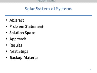 Solar System of Systems
• Abstract
• Problem Statement
• Solution Space
• Approach
• Results
• Next Steps
• Backup Material
28
 