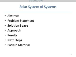 Solar System of Systems
• Abstract
• Problem Statement
• Solution Space
• Approach
• Results
• Next Steps
• Backup Material
8
 