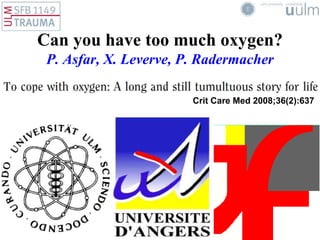 zmfu www.biomechanics.de
Crit Care Med 2008;36(2):637
Can you have too much oxygen?
P. Asfar, X. Leverve, P. Radermacher
 