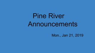 Pine River
Announcements
Mon., Jan 21, 2019
 
