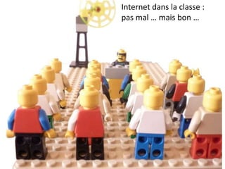 Internet dans la classe :
pas mal, mais …
 