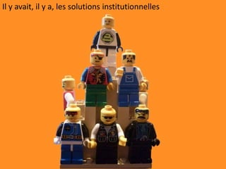 Et des solutions hétéroclites
Je bricole !
 