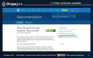 1.1 Petite vérification préalable
Drupagora 2018 - ©2018 OSInet - Licensed under Creative Commons CC-BY-SA 4.0 Twitter: @osinet | #drupagora 9
 