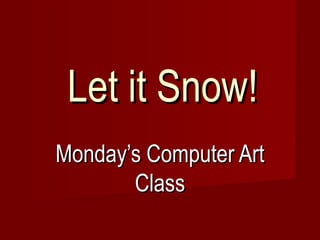 Let it Snow! Monday’s Computer Art Class 