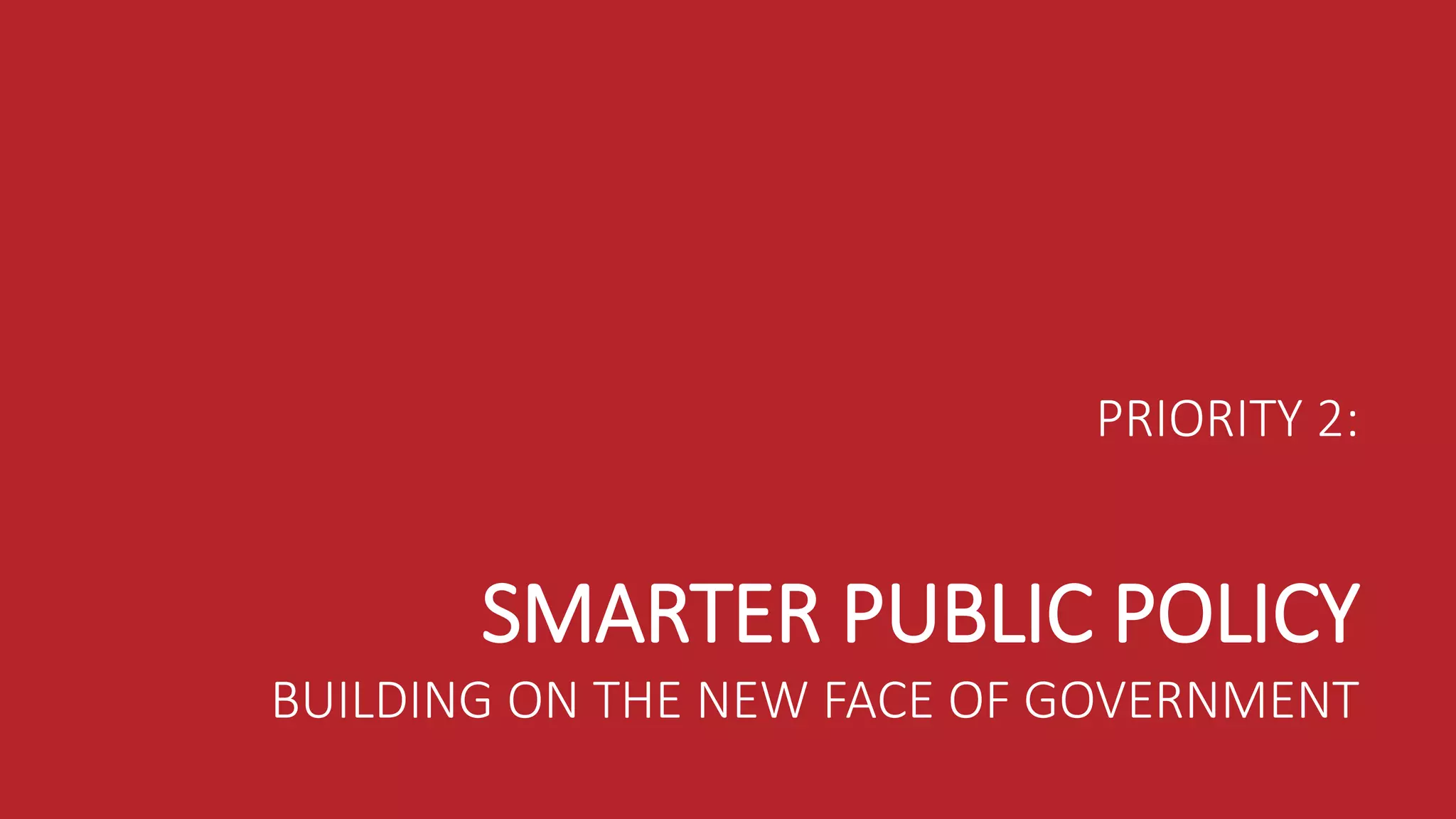 #GEC2017 | GEC.CO
PRIORITY 2:
SMARTER PUBLIC POLICY
BUILDING ON THE NEW FACE OF GOVERNMENT
 