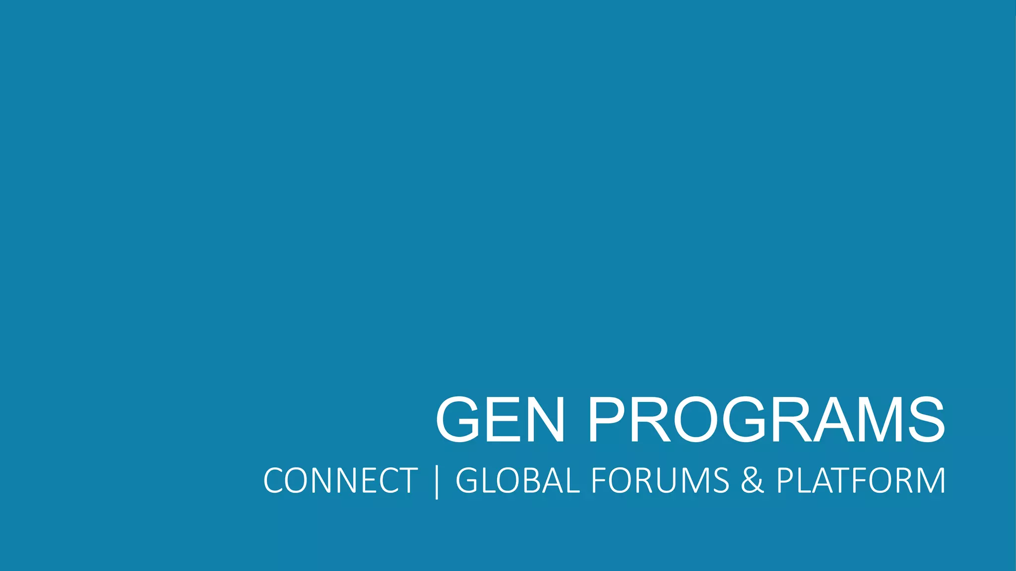 #GEC2017 | GEC.CO
GEN PROGRAMS
CONNECT | GLOBAL FORUMS & PLATFORM
 