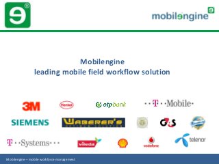 Mobilengine
                leading mobile field workflow solution




Mobilengine – mobile workforce management
 
