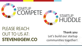 MEDELLÍN 2016 # G E C 2 0 1 6 | @ G E C G L O B A L | G E C . C O
PLEASE REACH
OUT TO US AT:
STEVEN@GEW.CO
Thank	you	
Let’s	build	our	startup	
communi9es	together!	
 