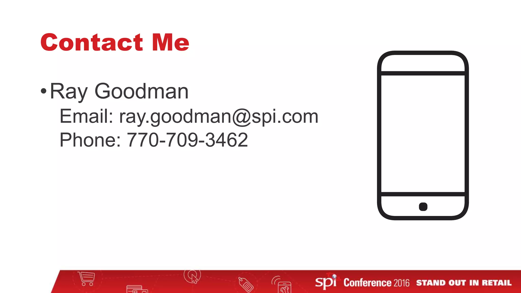 Contact Me
•Ray Goodman
Email: ray.goodman@spi.com
Phone: 770-709-3462
 