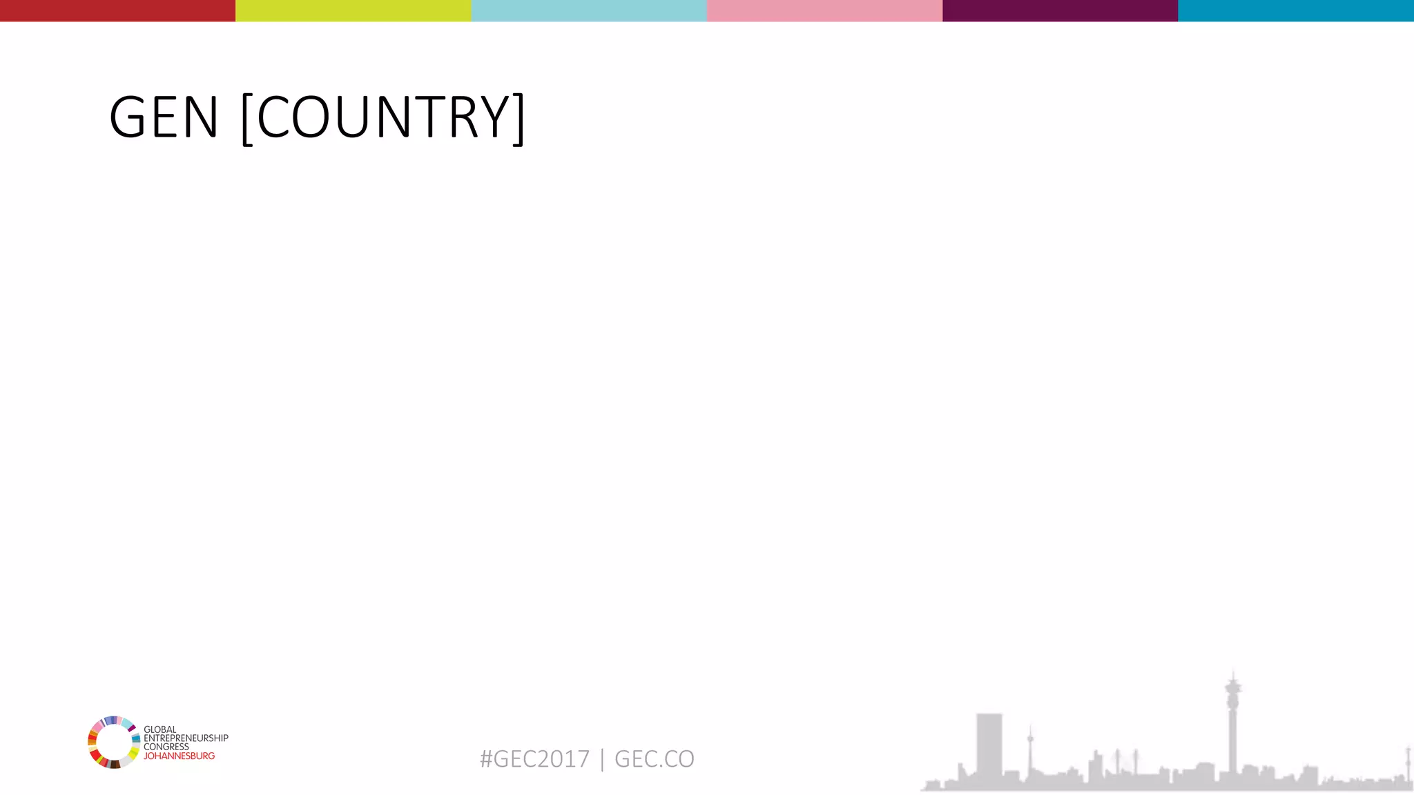 #GEC2017 | GEC.CO
GEN [COUNTRY]
 