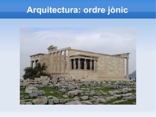Arquitectura: ordre jònic 
 