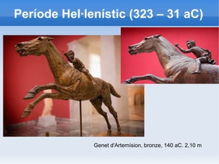 Període Hel·lenístic (323 – 31 aC) 
Genet d'Artemísion, bronze, 140 aC. 2,10 m 
 