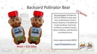Backyard Pollinator Bear
Retail = $25.00ea
 