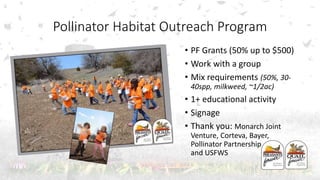 Pollinator Habitat Outreach Program
• PF Grants (50% up to $500)
• Work with a group
• Mix requirements (50%, 30-
40spp, m...