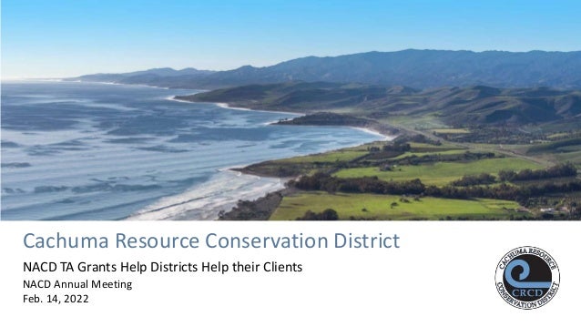 Cachuma Resource Conservation District
NACD TA Grants Help Districts Help their Clients
NACD Annual Meeting
Feb. 14, 2022
 