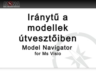 Iránytű a modellek útvesztőiben Model Navigator   for Ms Visio 