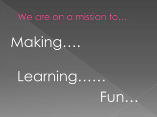 Making….

Learning……
          ܲ…
 