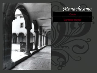 Monachesimo Cos’è Contesto storico 