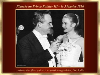 Fiancée au Prince Rainier III – le 5 janvier 1956 ...arborant la fleur qui sera sa passion légendaire, l’ orchidée   