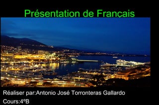 Présentation de Français Réaliser par:Antonio José Torronteras Gallardo Cours:4ºB 