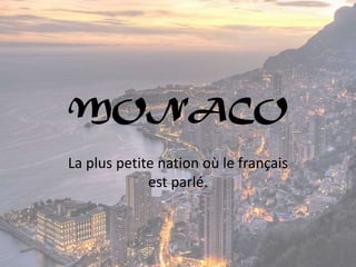 MONACO
La plus petite nation où le français
est parlé.

 