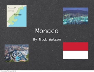 Monaco
                              By Nick Watson




Wednesday, February 1, 2012
 
