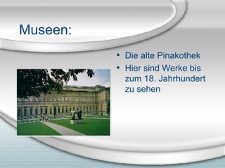 Museen: Die alte Pinakothek Hier sind Werke bis zum 18. Jahrhundert zu sehen 