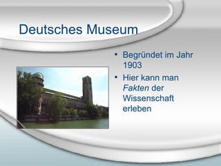 Deutsches Museum Begr ündet im Jahr 1903 Hier kann man  Fakten  der Wissenschaft erleben 